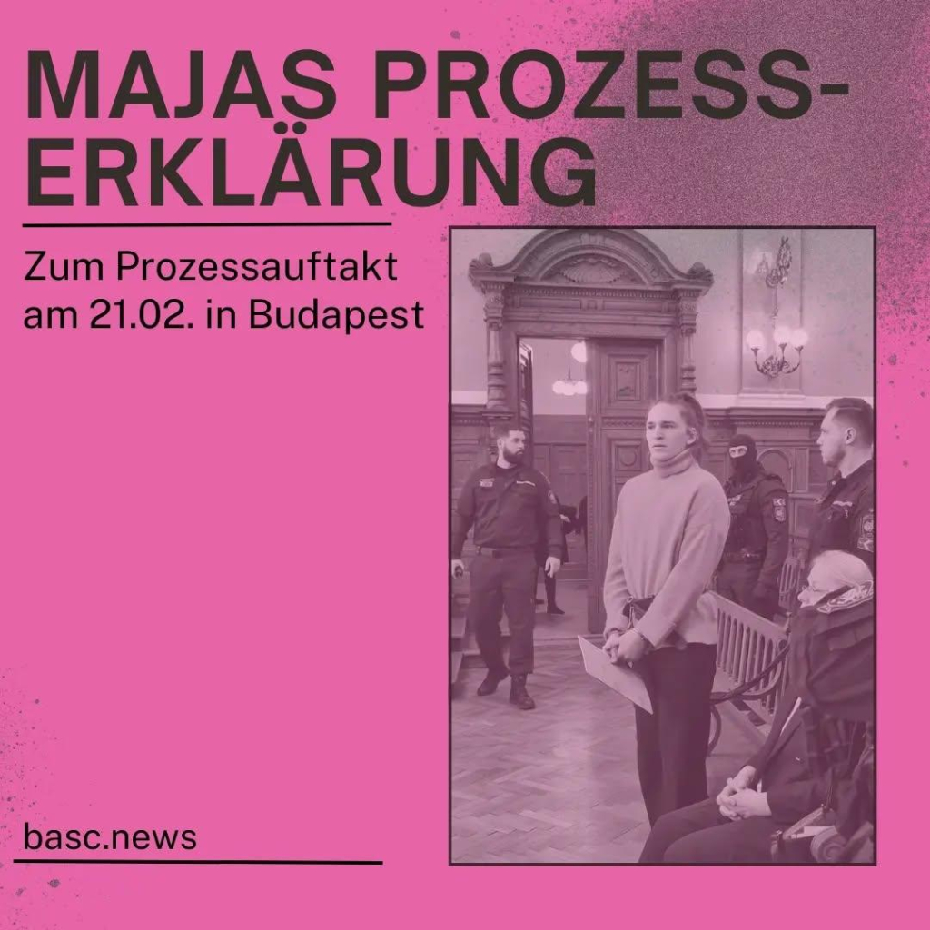 Grafik mit einem Bild von Maja mit Fesseln im Gerichtssal auf der rechten Seite, dazu der Text "Majas Prozesserklärung Zum Prozessauftakt am 21.02. in Budapest" und der link zu basc.news