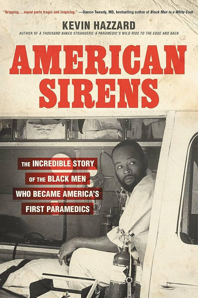 Book bk Kevin Hazzard titled "American sirens: The incredible story of the Black men who became America's first paramedics". Cover features a black and white photo of a Black man sitting in an ambulance 