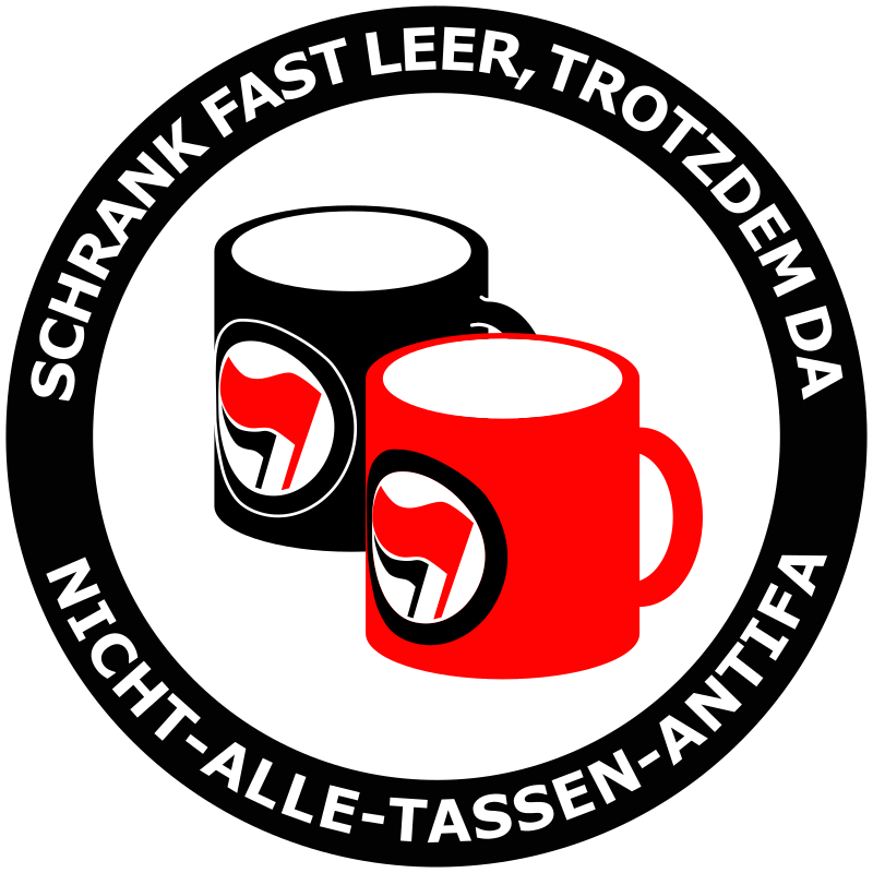 Antifa-Aufkleber:
Schrank fast leer, trotzdem da!
Nicht-alle-Tassen-ANTIFA