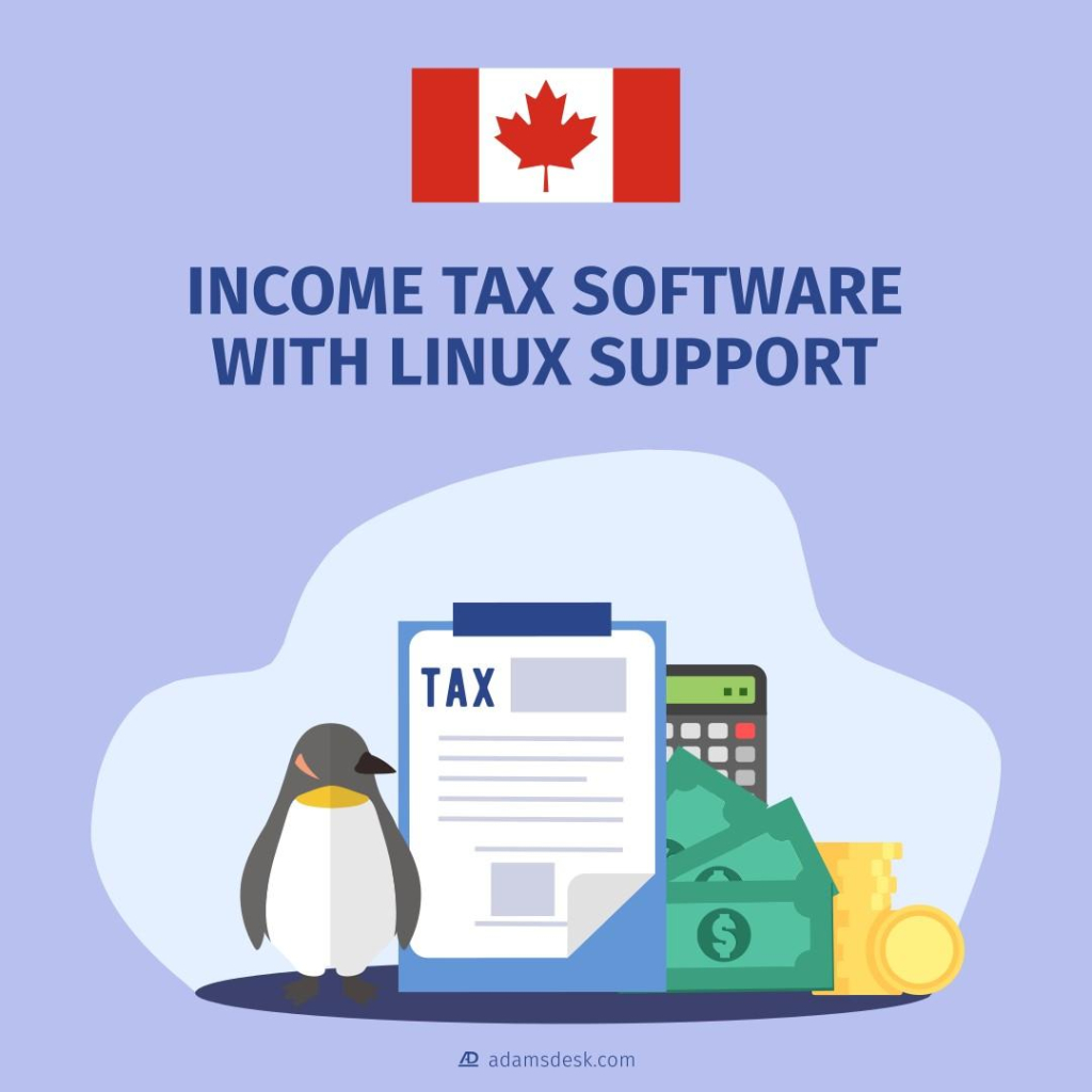 A colourful Canadian flag next to text that says, 'Income Tax Software with Linux Support' by a scene of a penguin standing next to tax papers, calculator, bills of money and a stack of coins.