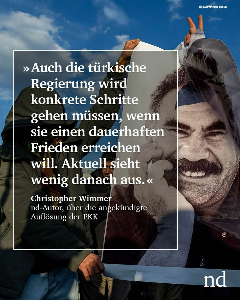 “Auch die türkische Regierung wird konkrete Schritte gehen müssen, wenn sie einen dauerhaften Frieden erreichen will. Aktuell sieht wenig danach aus.”
Christopher Wimmer, nd-Autor, über die angekündigte Auflösung der PKK