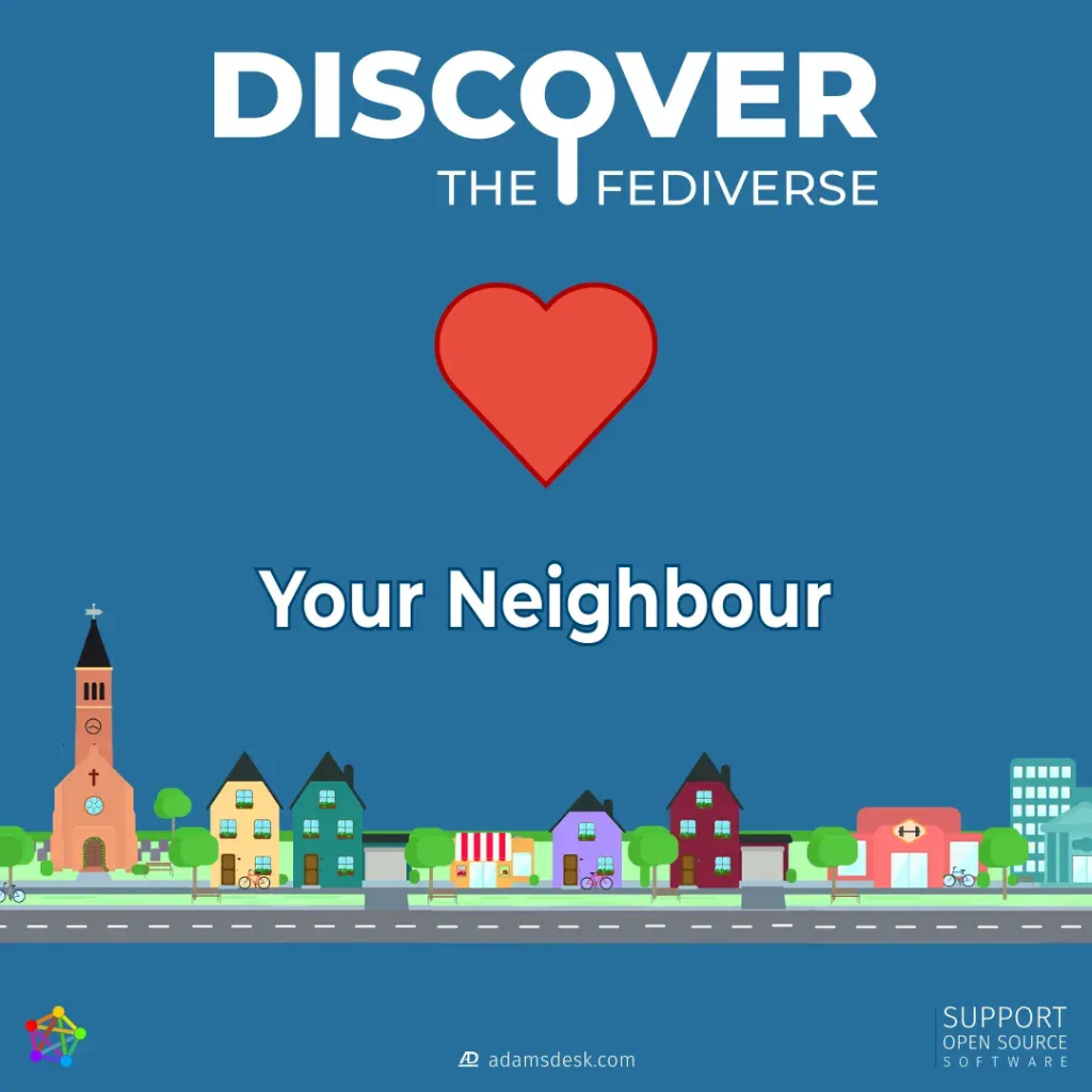 A blue sky like background with a red heart (love) and a title of 'Your Neighbour' by a colourful illustration of a neighbourhood street with homes and buildings. A large bold title of 'Discover The Fediverse'.