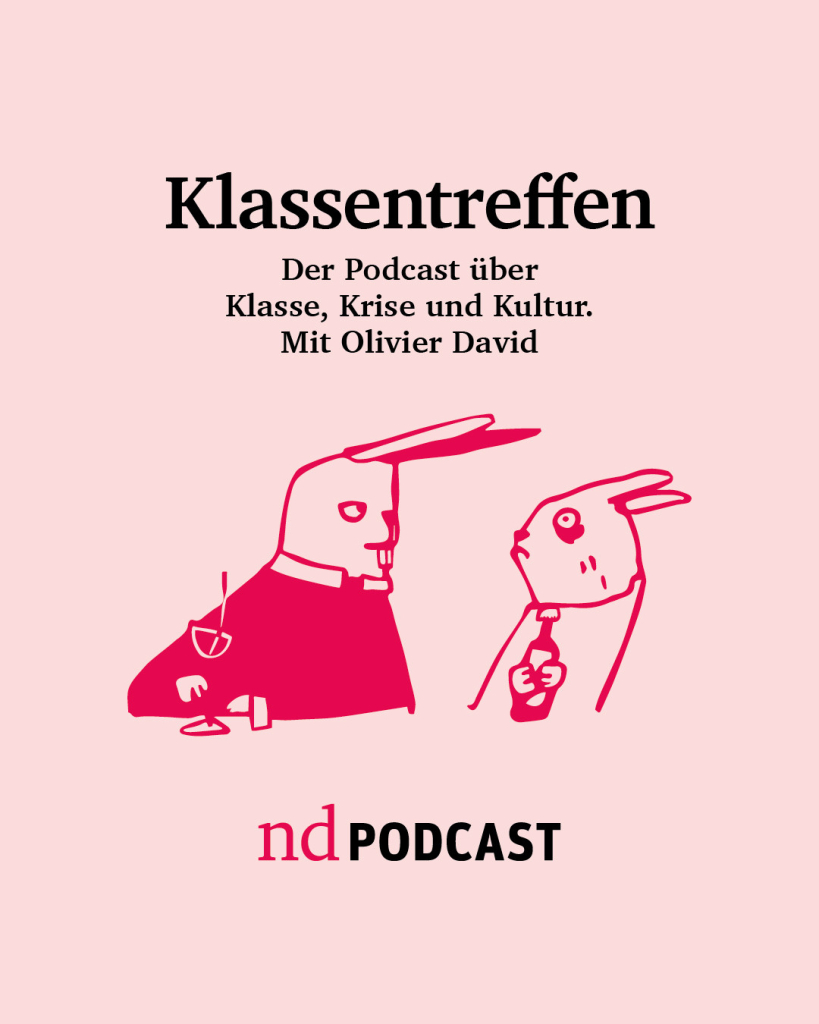 Klassentreffen. Der Podcast über Klasse, Krise und Kultur. Mit Olivier David. nd.Podcast