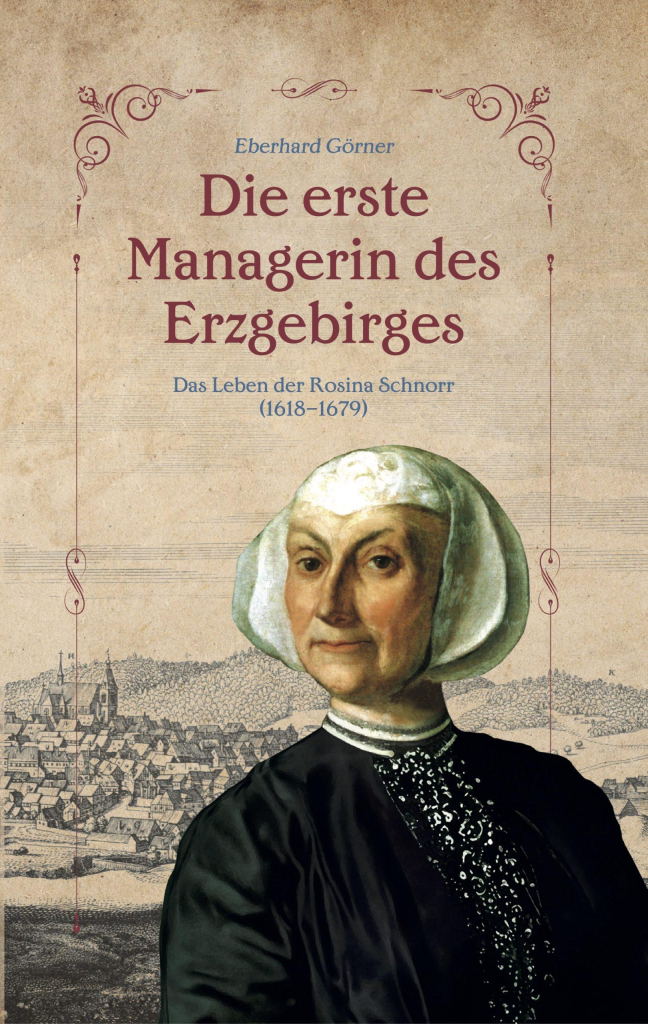 Das Cover des Buches "Die erste Managerin des Erzgebirges" von Prof. Eberhard Görner, erschienen im Claus Verlag. Auf dem Cover ist ein gemaltes Porträt von Rosina Schnorr vom der Hintergrund einer landschaftlichen Zeichnung des Erzgebirges zu sehen.