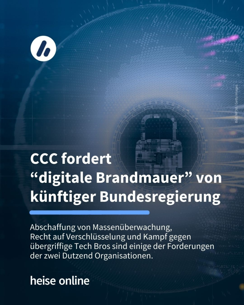 Das Bild zeigt ein digitales Schloss. Im Bild steht: "CCC fordert 
'digitale Brandmauer' von künftiger Bundesregierung" dadrunter steht: "Abschaffung von Massenüberwachung, 
Recht auf Verschlüsselung und Kampf gegen übergriffige Tech Bros sind einige der Forderungen 
der zwei Dutzend Organisationen."