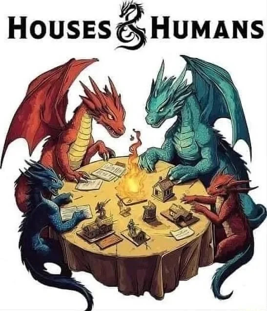 Four dragons sating at a table, playing a tabletop RPG.
The picture is labeled “Houses & Humans.”