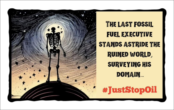 Drawing of a giant skeleton in silhouette standing atop a dark planet, with this caption: "The last fossil fuel executive stands astride the ruined the world, surveying his domain."