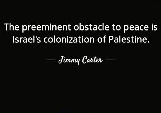 The preeminent obstacle to peace is Israel's colonization of Palestine. - Jimmy Carter