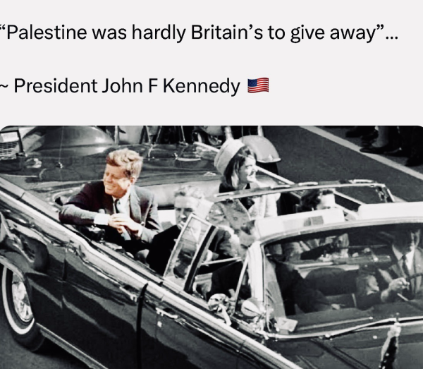 "Palestine was hardly Britain's to give away" - President John F Kennedy