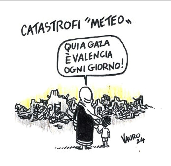 Catastrofi "Meteo".
Una mamma col suo bambino, mano nella mano, guardano le rovine di una città.
Lei dice ai lui: "Qui a Gaza è Valencia ogni giorno!"