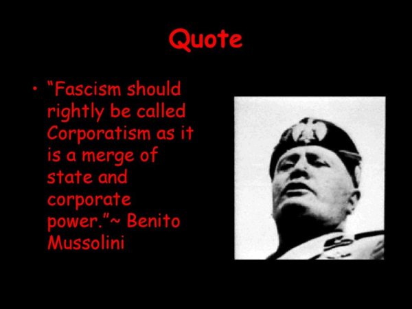 A slide with an image of a man wearing a military hat. The slide has a black background. In red letters, the text reads:
Quote
"Fascism should rightly be called Corporatism as it is a merge of state and corporate power." - Benito Mussolini