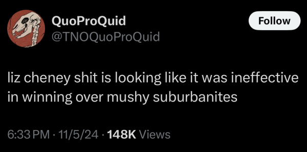 QuoProQuid
@TNOQuoProQuid
Follow
liz cheney shit is looking like it was ineffective in winning over mushy suburbanites
6:33 PM • 11/5/24 • 148K Views