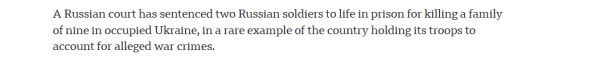 A Russian court has sentenced two Russian soldiers to life in prison for killing a family of nine in occupied Ukraine, in a rare example of the country holding its troops to account for alleged war crimes. 
