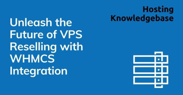 Unleash the Future of VPS Reselling with WHMCS Integration