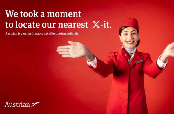 Austrian Airlines announcement 
Smiling cabin crew member in red airline uniform with their arms and hands pointing outwards and the text underneath:
"We took a moment to locate our nearest X-it.
Austrian is closing this account effective immediately."