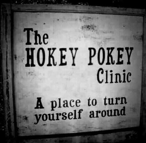 distressed sign that says:
The Hokey Pokey Clinic
A place to turn yourself around