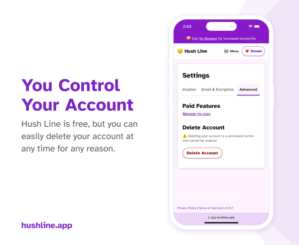 The image promotes account control features of Hush Line. On the left, large purple text reads, “You Control Your Account,” followed by smaller text that says, “Hush Line is free, but you can easily delete your account at any time for any reason.” On the right, a smartphone screen shows the “Advanced” settings tab of the Hush Line app, where users can manage paid features or delete their account. A warning note states that deleting the account is permanent. The website “hushline.app” is displayed at the bottom left, with a curved purple accent on the right side of the image.