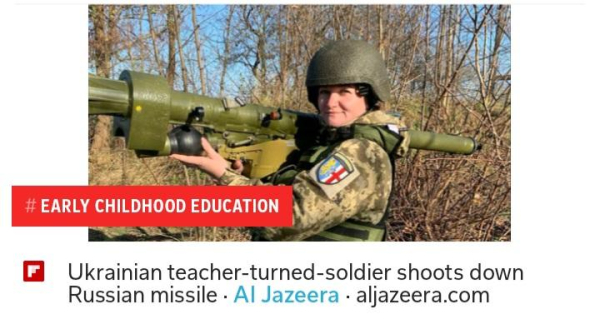 A photo of a soldier with a helmet and wearing a camouflage uniform. She is shouldering a wedding that shoots a munition, perhaps a rocket launcher. The new headline below the photo says "Ukrainian teacher-turned-soldier shoots down Russian missile". A red label overlays the image with a hashtag that reads "Early Childhood Education"