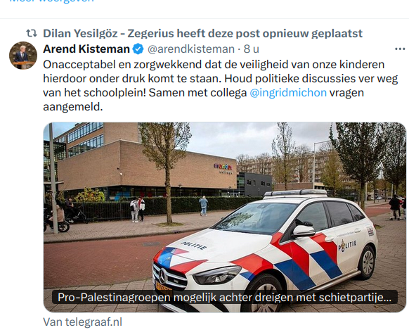 Tweet van VVD-kamerlid Arend Kisteman met Retweet van Dilan Yesilgoz" Onacceptabel en zorgwekkend dat de veiligheid van onze kinderen hierdoor onder druk komt te staan. Houd politieke discussies ver weg van het schoolplein! Samen met collega @ingridmichon
 vragen aangemeld.
