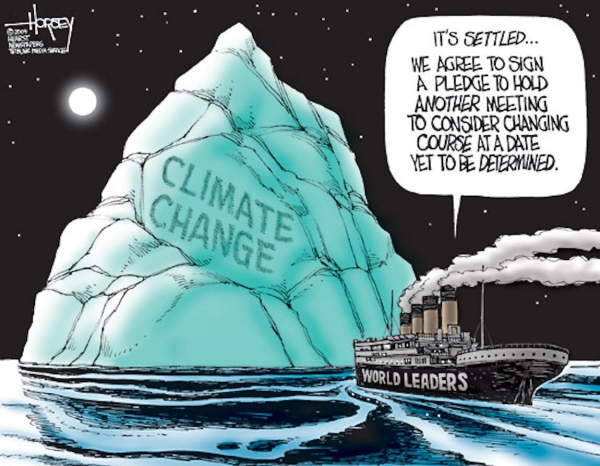 Editorial cartoon shows a big cruise ship with the label World Leaders steaming straight toward a huge iceberg labeled Climate Change. In a conversation bubble, the world leaders say, "It's settled. We agree to sign a pledge to hold another meeting to consider changing course at a date yet to be determined."