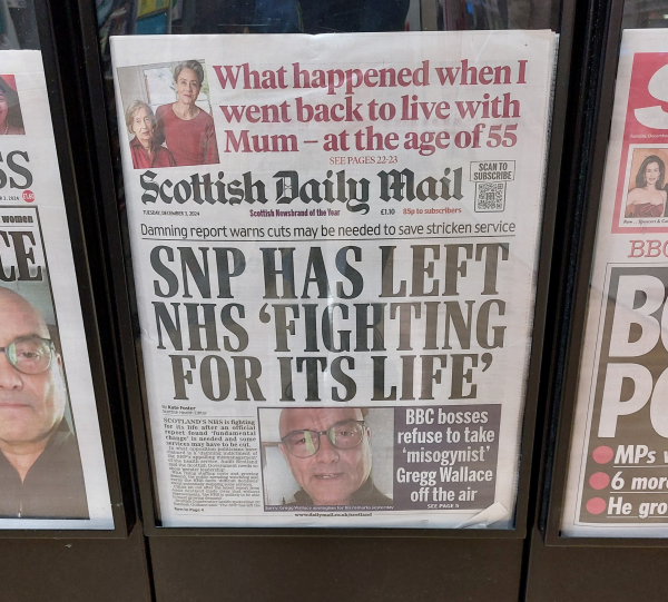 Scottish [not] Daily Mail front page, 3/12/24.

"SNP HAS LEFT NHS 'FIGHTING  FOR ITS LIFE'."

This is gaslighting bollocks.