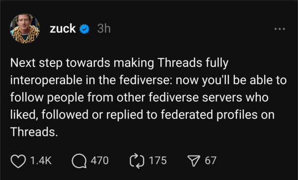 Screenshot of a Zuckerberg Threads post: 
@zuck Next step towards making Threads fully interoperable in the fediverse: now you'll be able to follow people from other fediverse servers who liked, followed or replied to federated profiles on Threads.