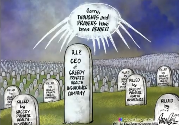 A massive graveyard. All but one gravestone read, "Killed by greedy health insurance." The one central gravestone, larger than the others, reads "R.I.P. CEO of greedy health insurance company." From the other graves comes a combined speech bubble that says "Sorry, thoughts and prayers have been denied."