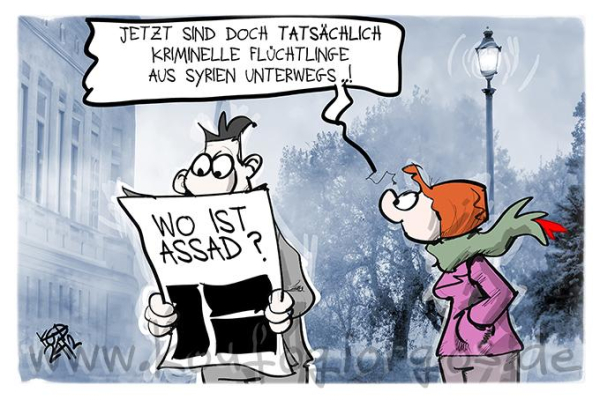 Karikatur: Eine Frau kommentiert die Zeitungsmeldung: "Wo ist Assad?": Jetzt sind doch tatsächlich kriminelle Flüchtlinge aus Syrien unjterwegs!
