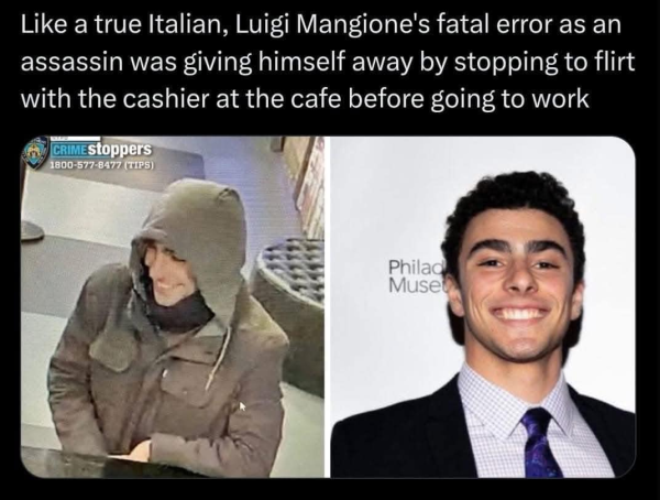 Like a true Italian, Luigi Mangione's fatal error as an assassin was giving himself away by stopping to flirt with the cashier at the cafe before going to work