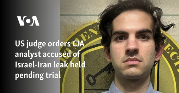 US judge orders CIA analyst accused of Israel-Iran leak held pending trial 