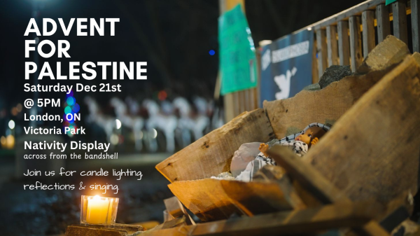 ADVENT FOR PALESTINE
Saturday Dec 21st
@ 5PM
London, ON
Victoria Park

Nativity Display
across from the bandshell

Join us for candle lighting, reflections, and singing.

Poster's text is set over a photograph of a baby Jesus wrapped in a keffiyeh with rubble and debris in and around his bed.