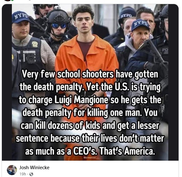 Very few school shooters have gotten the death penalty. Yet the U.S. is trying to charge Luigi Mangione so he gets the death penalty for killing one man. You can kill dozens of kids and get a lesser sentence because their lives don't matter as much as a CEO's. That's America.