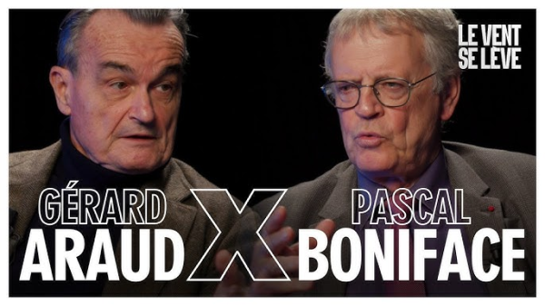 miniature pour la vidéo intitulée « Pascal Boniface et Gérard Araud – OTAN, Israël, Syrie, BRICS et l’avenir de la diplomatie française » publiée par la chaîne YT de Le Vent Se Lève

texte: 
LE VENT SE LEVE
GÉRARD                         PASCALE 
                         X
ARAUD                           BONIFACE 

images : Gérard Araud (à gauche ), Pascal Boniface (à droite) 