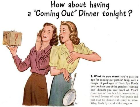 A detail from a vintage Birds Eye foods ad. An illustration of two young women. One of them holds up a parcel decorated with a question mark and whispers something to the other. The other woman is so surprised and delighted that she clutches her chest and drops a frying pan she was holding. Text reads: "How about having a 'Coming Out' Dinner tonight?"