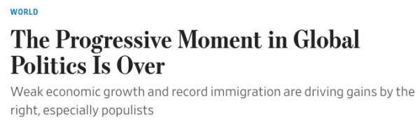 The Progressive Moment in Global Politics Is Over
Weak economic growth and record immigration are driving gains by the right, especially populists