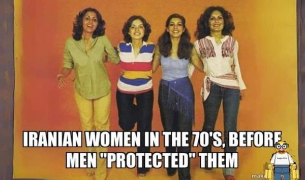 A photo of four women wearing modern clothes: jeans, slacks, button downs, tshirts, and having no hair coverings. 

The text reads: Iranian women in the 70s, before men "protected" them.