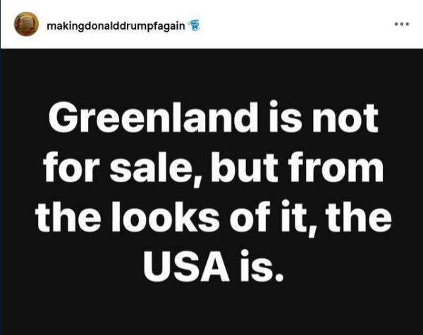 Post by making donald drumpf again:
"Greenland is not for sale, but from the looks of it, the USA is."