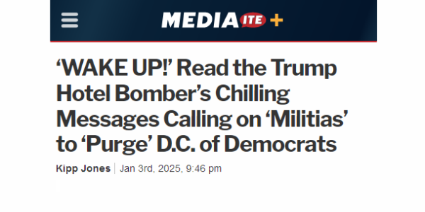 Mediaite+

‘WAKE UP!’ Read the Trump Hotel Bomber’s Chilling Messages Calling on ‘Militias’ to ‘Purge’ D.C. of Democrats
Kipp Jones Jan 3rd, 2025, 9:46 pm 