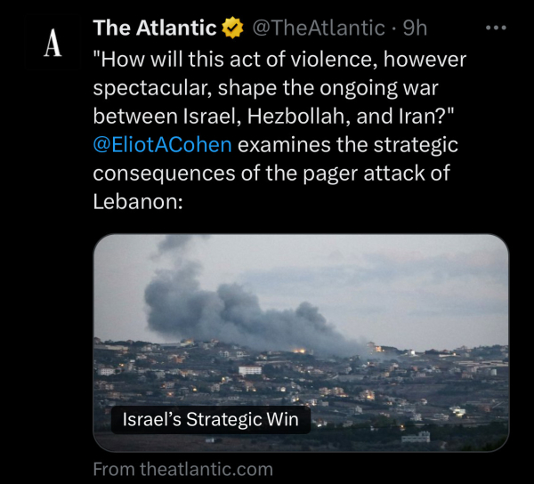 Screenshot of a tweet by The Atlantic with the headline “How will this act of violence, however spectacular, shape the ongoing war between Israel, Hezbollah, and Iran?” @EliotACohen examines the strategic consequences of the pager attack of Lebanon”