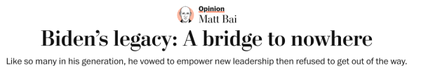 Biden’s legacy: A bridge to nowhere
Like so many in his generation, he vowed to empower new leadership then refused to get out of the way.