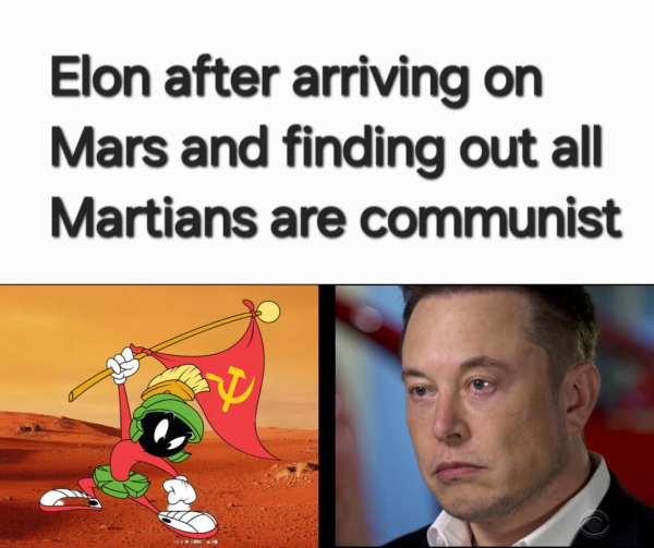 Text that reads, "Elon after arriving on Mars and finding out all Martians are communist." Below this text are two images, the one on the left being an image of Marvin the Martian from "Looney Tunes" on Mars triumphantly holding a red flag with a yellow hammer and sickle on it, and on the right is an image of Elon Musk crying.