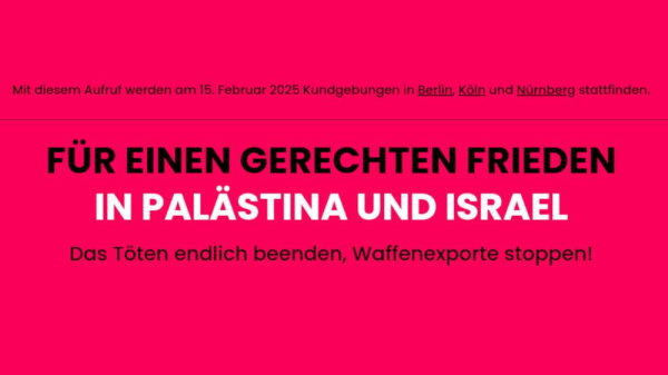 Für einen gerechten Frieden in Palästina und Israel

Aufruf zu Kundgebungen am 15. Februar 2025 in Berlin, Köln und Nürnberg. 