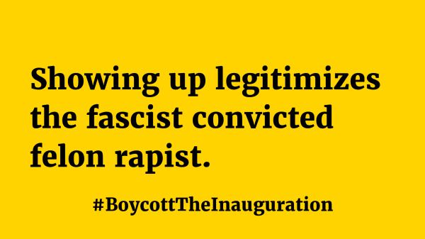 Showing up legitimizes the fascist convicted rapist. 
#BoycottTheInauguration