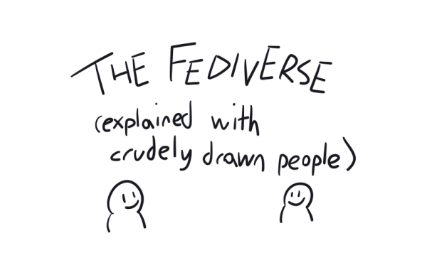 THE FEDIVERSE (explained with crudely drawn people)