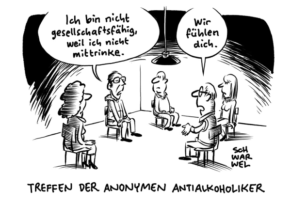 Ein Sitzkreis mit diversen Personen. Ein Typ sagt: „Ich bin nicht gesellschaftsfähig, weil ich nicht mittrinke.“ Darauf der Versammlungsleiter: „Wir fühlen dich.“ Unterzeile: „TREFFEN DER ANONYMEN ANTIALKOHOLIKER“ (Credit: Schwarwel)