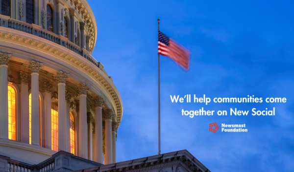 The senate building and U.S flag can be seen. Copy: We'll help communities come together on New Social. The Newsmast Foundation logo can be seen.