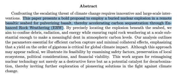 Confronting the escalating threat of climate change requires innovative and large-scale inter-ventions. This paper presents a bold proposal to employ a buried nuclear explosion in a remote basaltic seabed for pulverizing basalt, thereby accelerating carbon sequestration through Enhanced Rock Weathering (ERW). By precisely locating the explosion beneath the seabed, we aim to confine debris, radiation, and energy while ensuring rapid rock weathering at a scale substantial enough to make a meaningful dent in atmospheric carbon levels. Our analysis outlines the parameters essential for efficient carbon capture and minimal collateral effects, emphasizing that a yield on the order of gigatons is critical for global climate impact. Although this approach may appear radical, we illustrate its feasibility by examining safety factors, preservation of local ecosystems, political considerations, and financial viability. This work argues for reimagining nuclear technology not merely as a destructive force but as a potential catalyst for decarboniza-tion, thereby inviting further exploration of pioneering solutions in the fight against climate change.