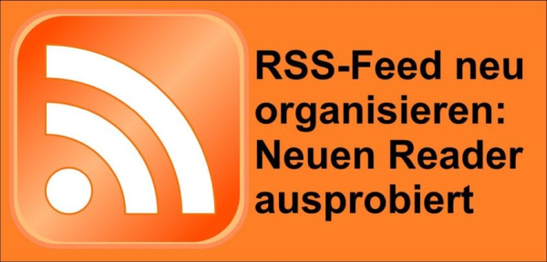 RSS-Feed neu organisieren: Neuen Reader ausprobiert