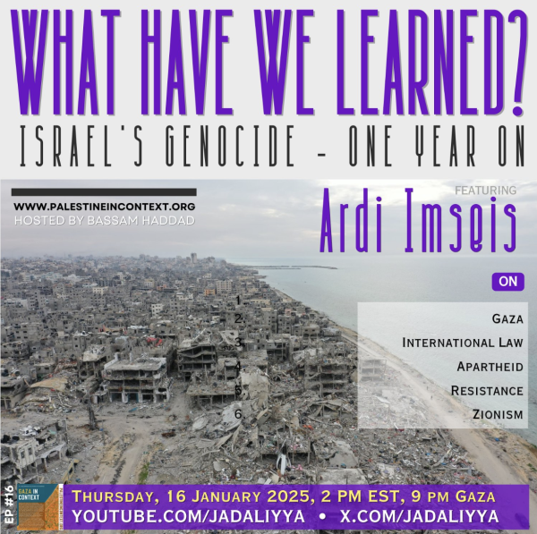 graphic for webinar streamed on the Jadaliyya YT channel.

text: 

WHAT HAVE WE LEARNED 
ISRAEL'S GENOCIDE - ONE YEAR ON

FEATURING
Ardi Imseis

ON

GAZA
INTERNATIONAL LAW
APARTHEID
RESISTANCE
ZIONISM

background image : aerial photo of destroyed coastal community in Gaza