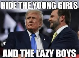 Horizontal color photograph.
Trump (left) and Vance (right) stand next to one another at a campaign event. Text overlay reads: "HIDE THE YOUNG GIRLS AND THE LAZY BOYS."